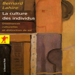 LA CULTURE DES INDIVIDUS. DISSONANCES CULTURELLES ET DISTINCTION DE SOI, Lahire Bernard