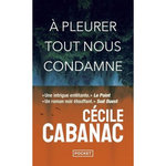A PLEURER TOUT NOUS CONDAMNE, Cabanac Cécile