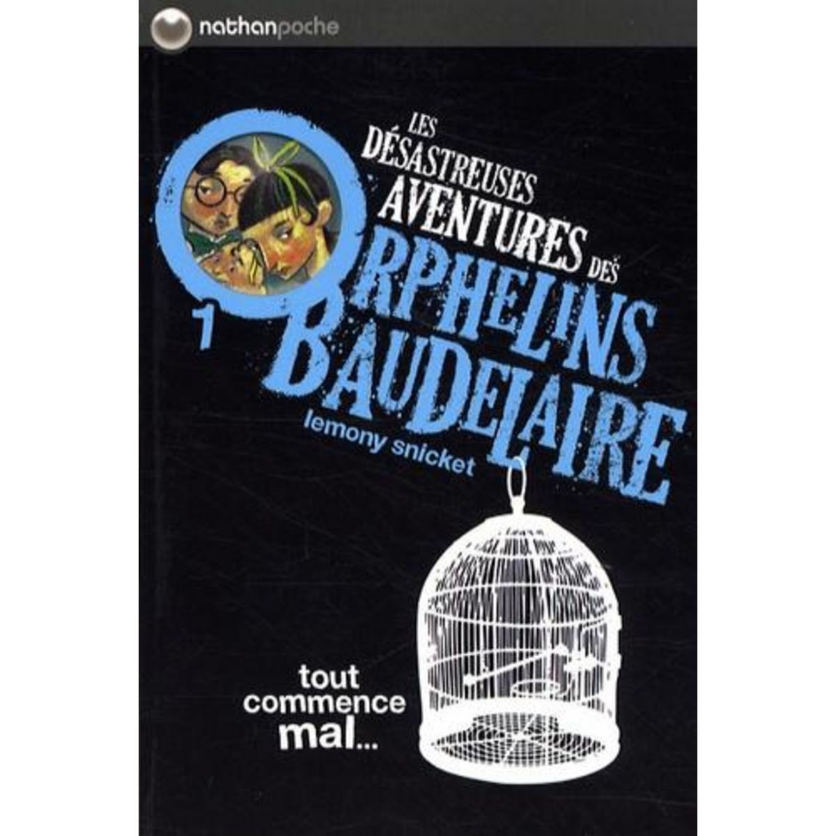 LES DESASTREUSES AVENTURES DES ORPHELINS BAUDELAIRE TOME 1 : TOUT COMMENCE MAL..., Snicket Lemony