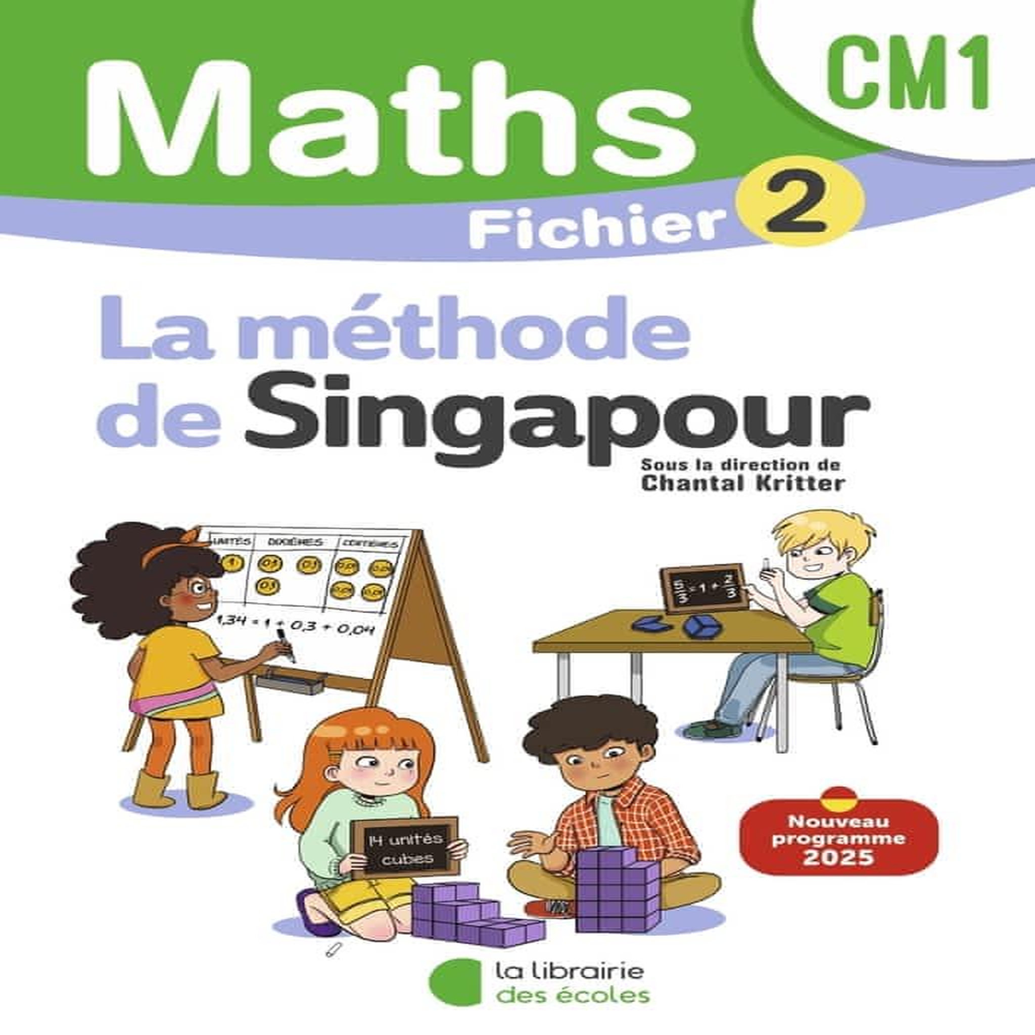 MATHEMATIQUES CM1 METHODE DE SINGAPOUR. FICHIER ELEVE 2, EDITION 2025, Kritter Chantal