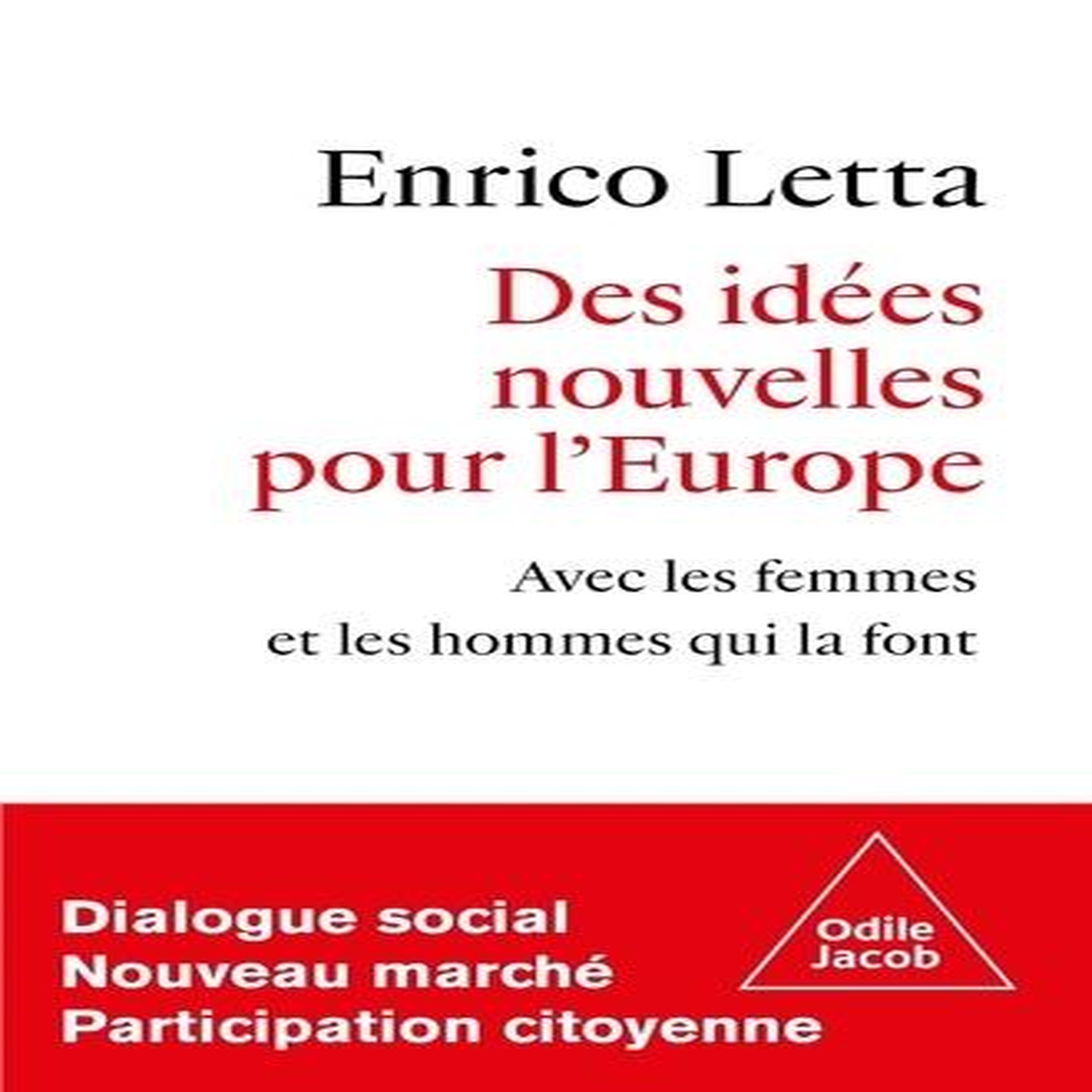 DES IDEES NOUVELLES POUR L'EUROPE. AVEC LES FEMMES ET LES HOMMES QUI LA FONT, Letta Enrico