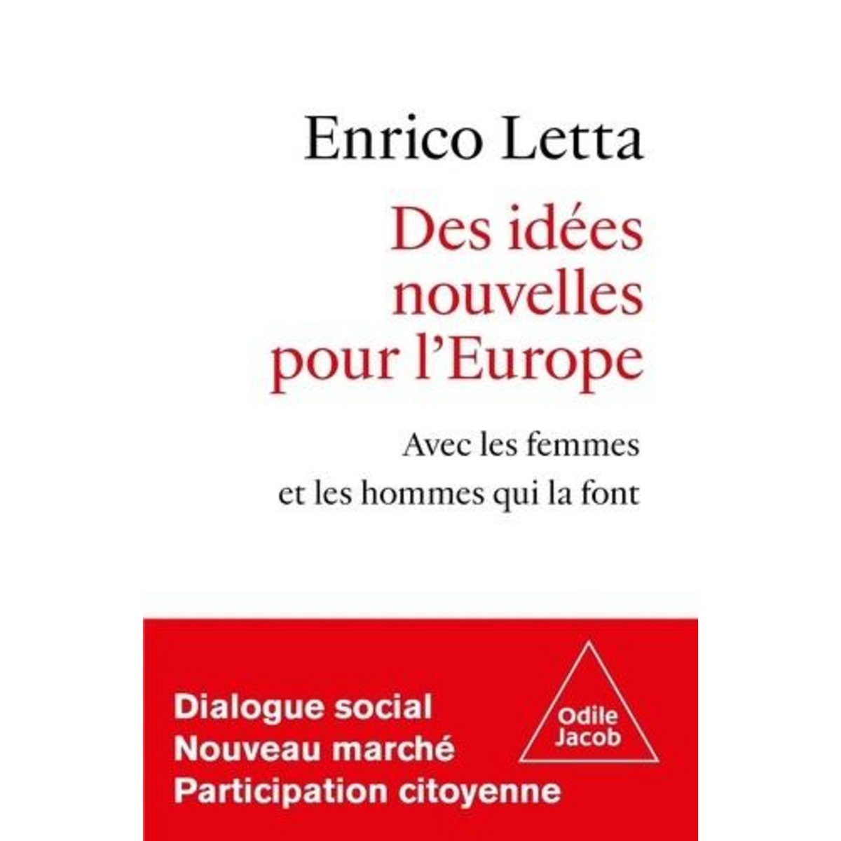 DES IDEES NOUVELLES POUR L'EUROPE. AVEC LES FEMMES ET LES HOMMES QUI LA FONT, Letta Enrico