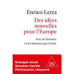 DES IDEES NOUVELLES POUR L'EUROPE. AVEC LES FEMMES ET LES HOMMES QUI LA FONT, Letta Enrico