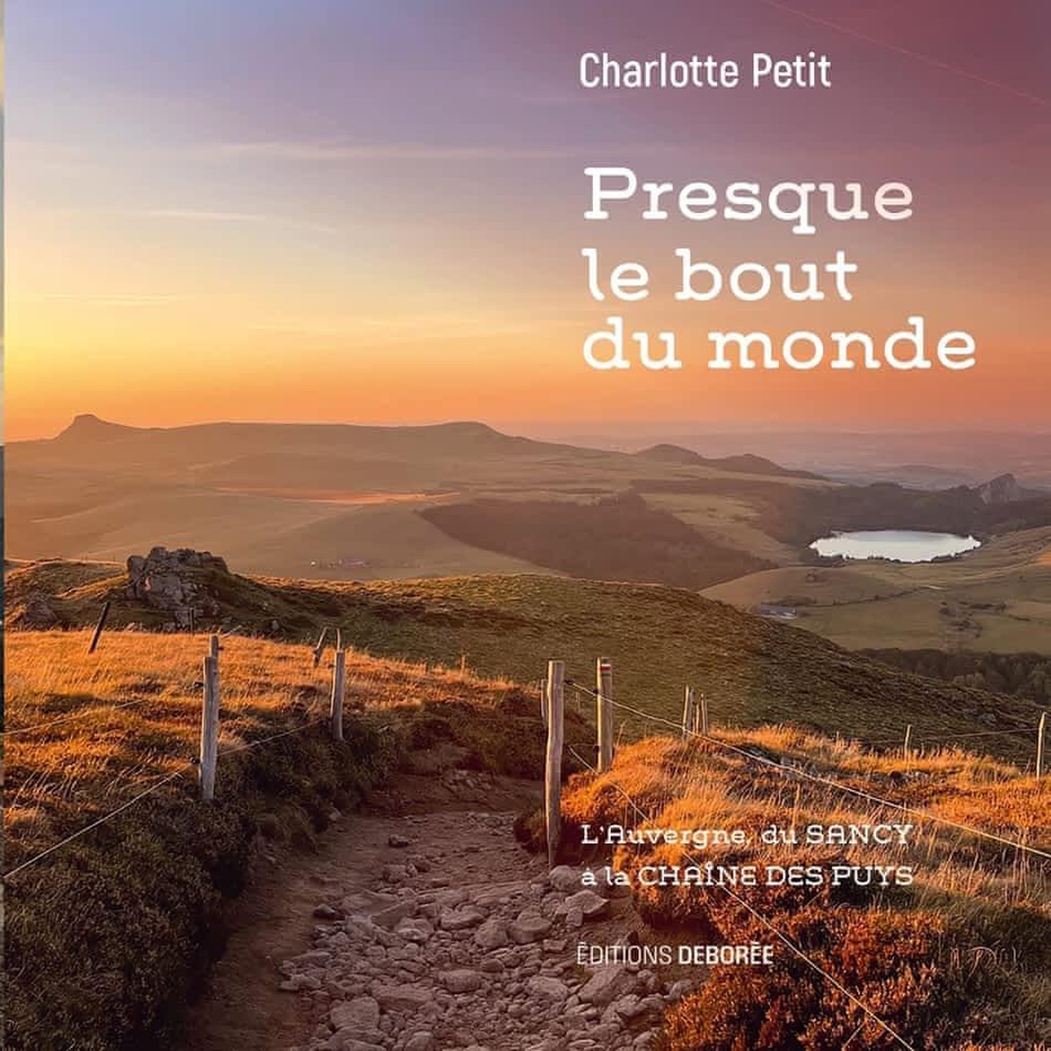 PRESQUE LE BOUT DU MONDE. L'AUVERGNE, DU SANCY A LA CHAINE DES PUYS, Petit Charlotte