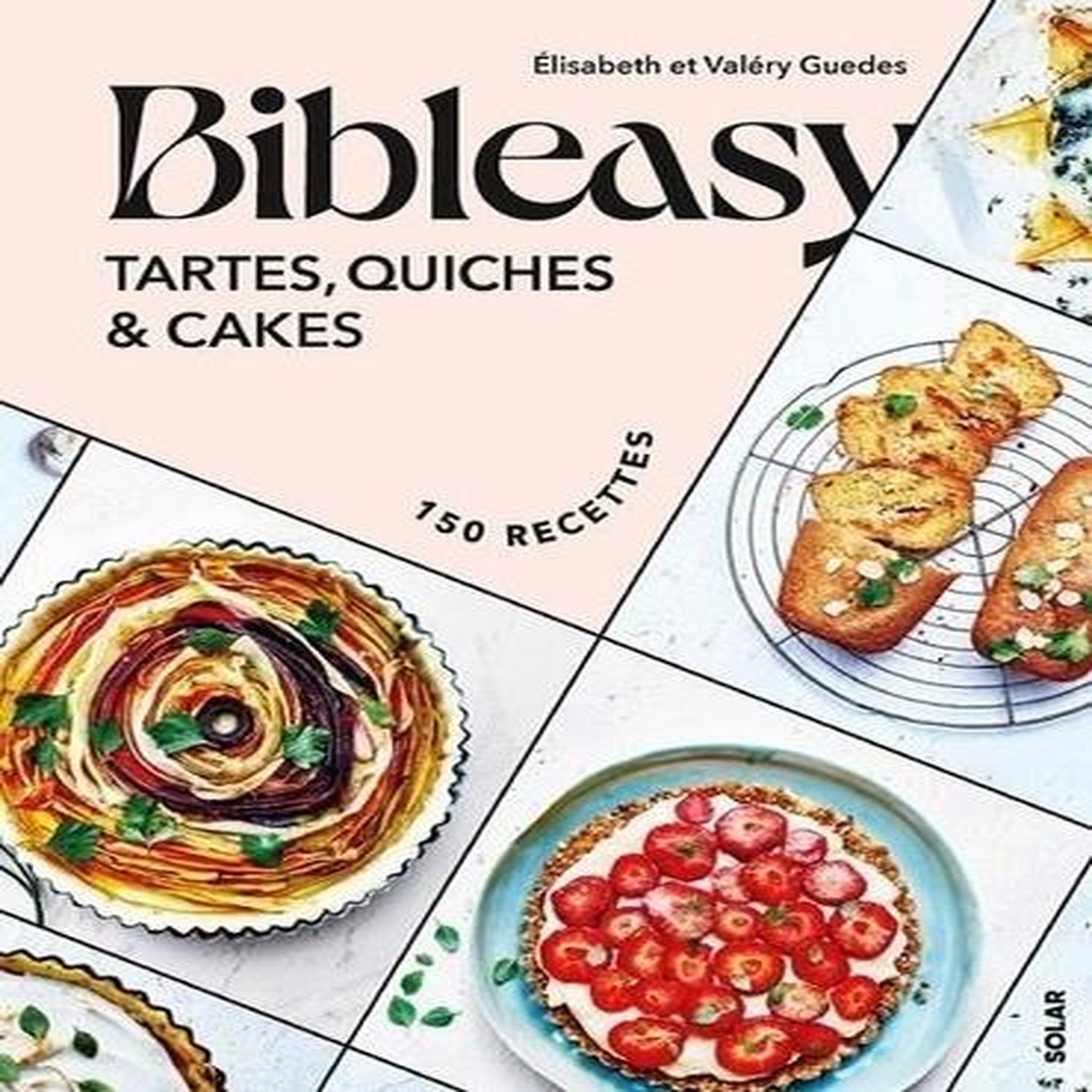 BIBLEASY. TARTES, QUICHES ET CAKES, 150 RECETTES, Guedes Valéry