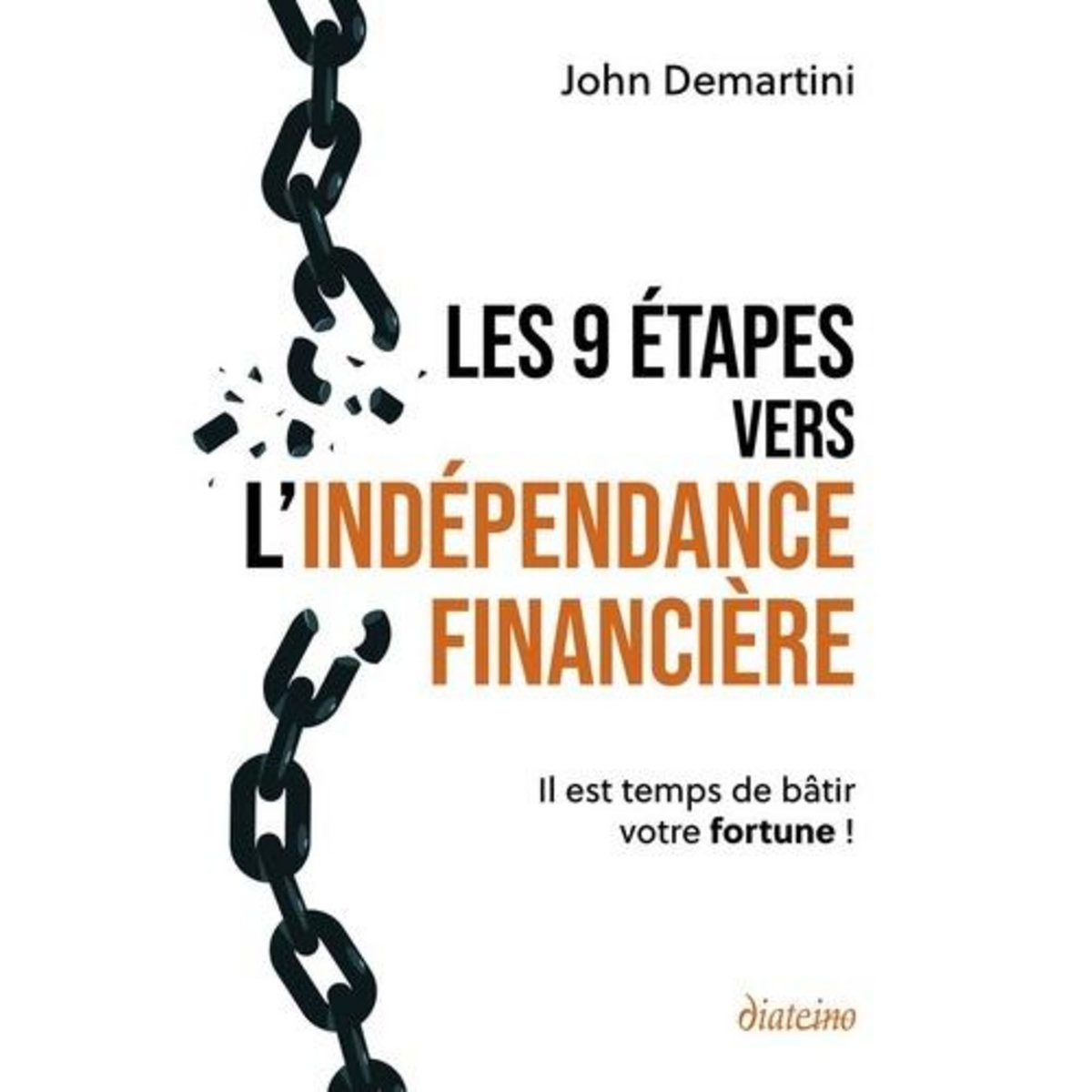 LES 9 ETAPES VERS L'INDEPENDANCE FINANCIERE. IL EST TEMPS DE BATIR VOTRE FORTUNE !, Demartini John