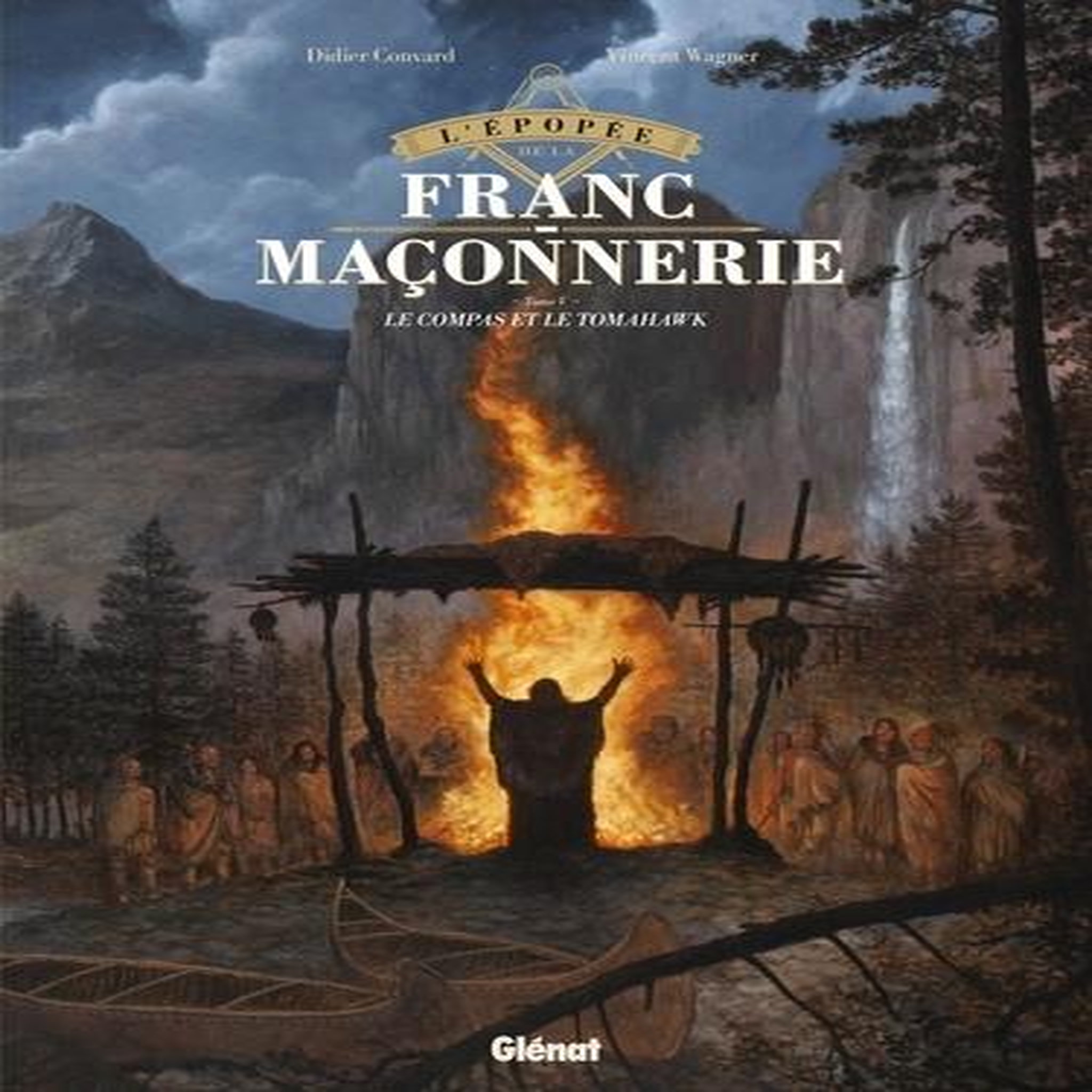 L'EPOPEE DE LA FRANC-MACONNERIE TOME 5 : LE COMPAS ET LE TOMAHAWK, Convard Didier