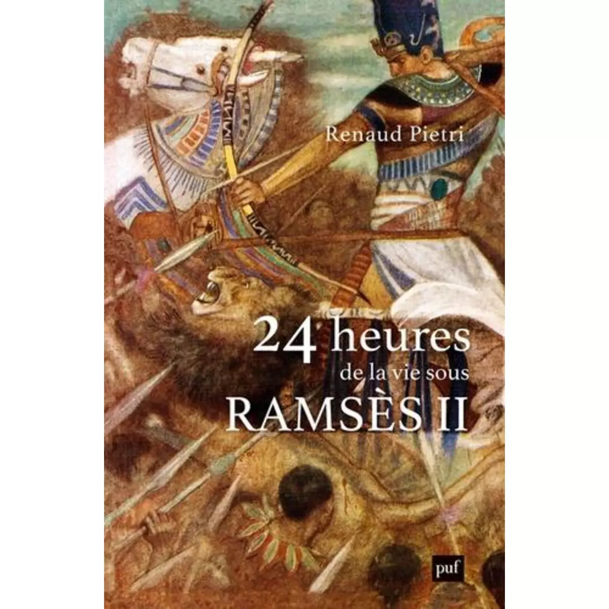  24 HEURES DE LA VIE SOUS RAMSES II, Pietri Renaud
