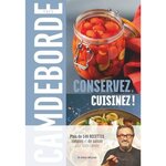 CONSERVEZ, CUISINEZ !. PLUS DE 140 RECETTES SIMPLES ET DE SAISON POUR TOUTE L'ANNEE, Camdeborde Yves