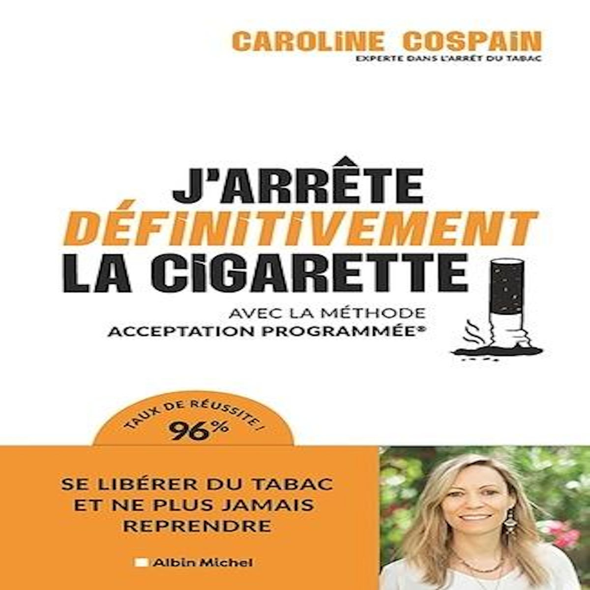 J'ARRETE DEFINITIVEMENT LA CIGARETTE. AVEC LA METHODE ACCEPTATION PROGRAMMEE, Cospain Caroline