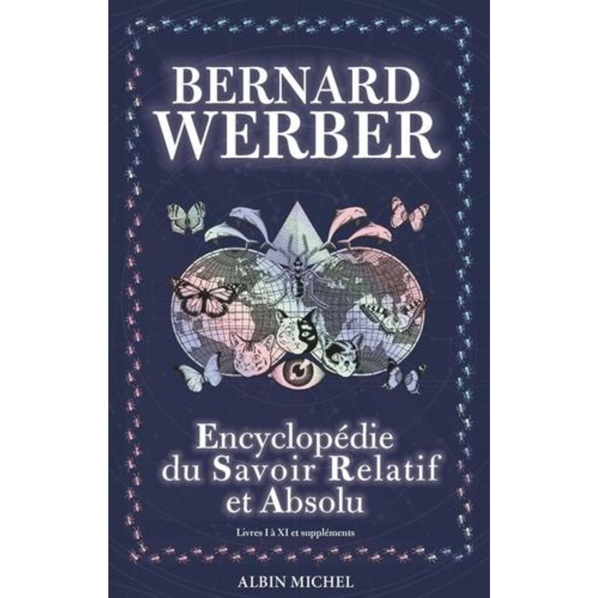 L'ENCYCLOPEDIE DU SAVOIR RELATIF ET ABSOLU. LIVRES I A XI ET SUPPLEMENTS, Werber Bernard