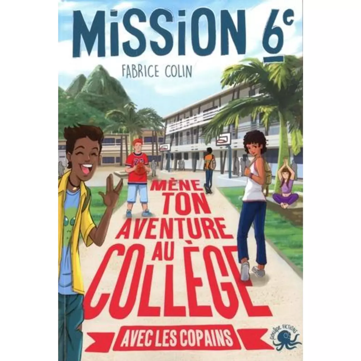  MISSION 6E TOME 3 : MENE TON AVENTURE AU COLLEGE AVEC LES COPAINS !, Colin Fabrice