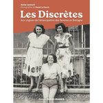 LES DISCRETES. AUX ORIGINES DE L'EMANCIPATION DES FEMMES EN BRETAGNE, Lecourt Anne