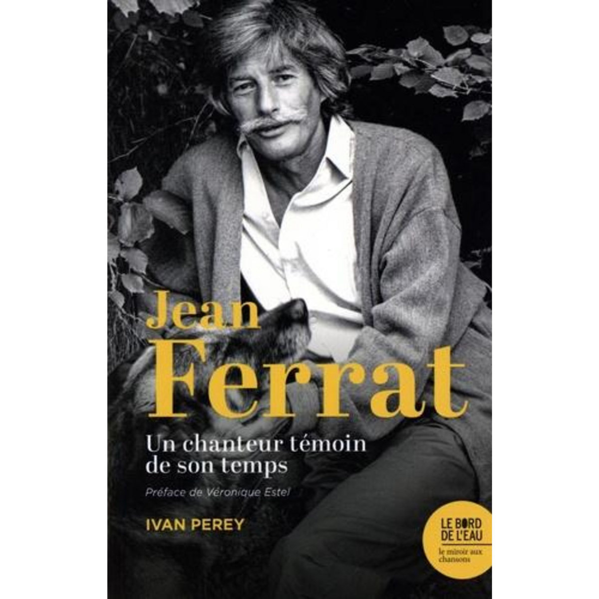 JEAN FERRAT. UN CHANTEUR TEMOIN DE SON TEMPS. 20 CHANSONS DE JEAN FERRAT, ENREGISTREES ENTRE 1960 ET 1994, ANALYSEES ET COMMENTEES, Perey Ivan
