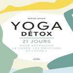 YOGA DETOX. 21 JOURS POUR DETOXIQUER LE CORPS, LES EMOTIONS ET L'ESPRIT, Lehoux Maryse