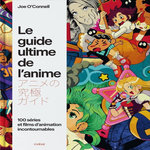 LE GUIDE ULTIME DE L'ANIME. 100 SERIES ET FILMS D'ANIMATION INCONTOURNABLES, O'Connell Joe