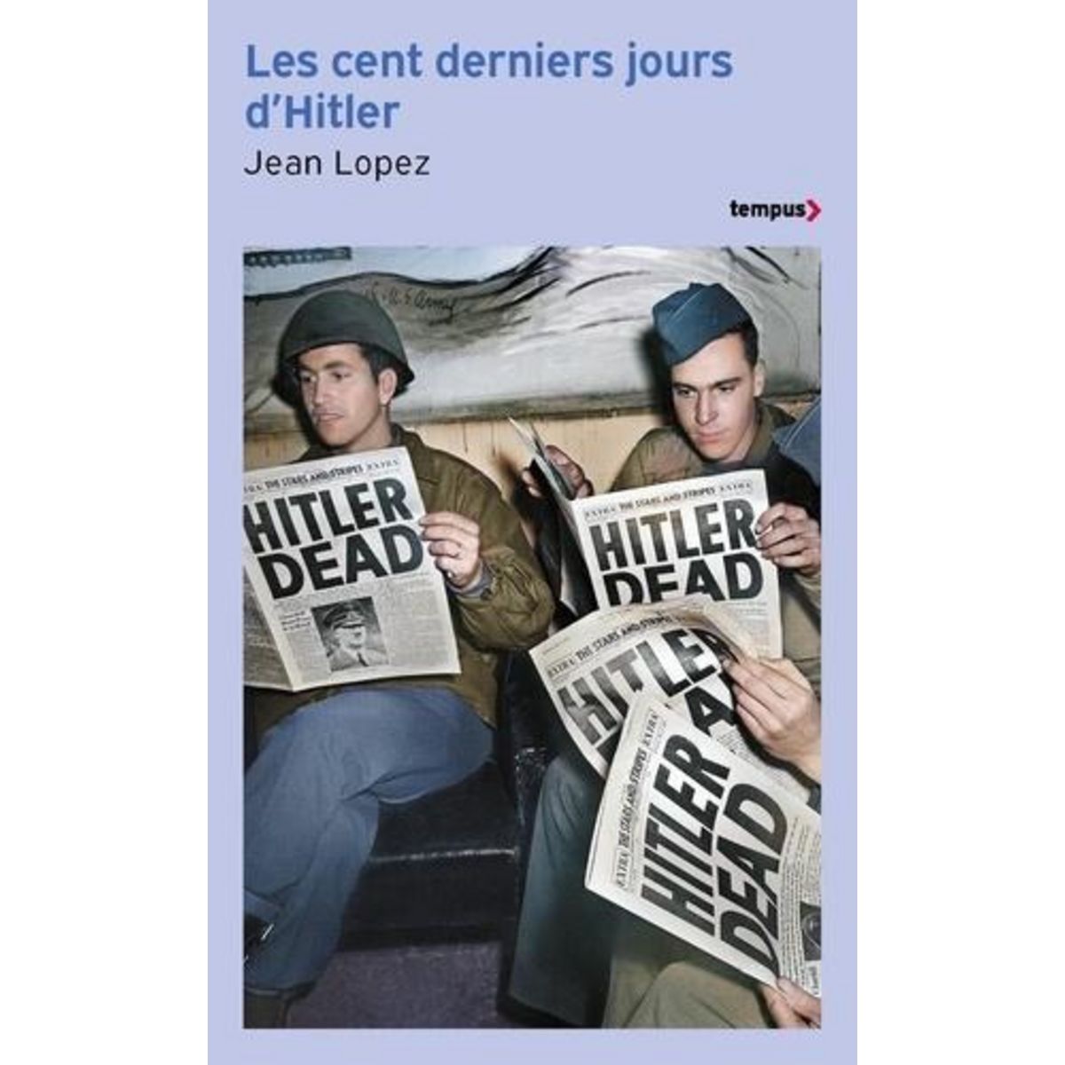 LES CENT DERNIERS JOURS D'HITLER. CHRONIQUE DE L'APOCALYPSE, Lopez Jean