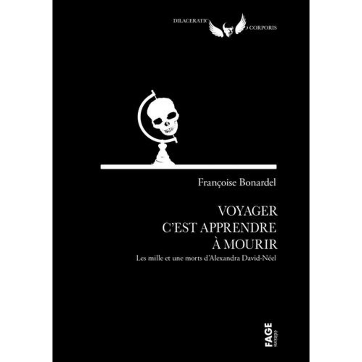 VOYAGER C'EST APPRENDRE A MOURIR. LES MILLE ET UNE MORTS D'ALEXANDRA DAVID-NEEL, Bonardel Françoise
