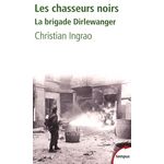 LES CHASSEURS NOIRS. LA BRIGADE DIRLEWANGER, Ingrao Christian