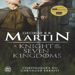 CHRONIQUES DU CHEVALIER ERRANT. TROIS HISTOIRES DU TRONE DE FER, Martin George R. R.