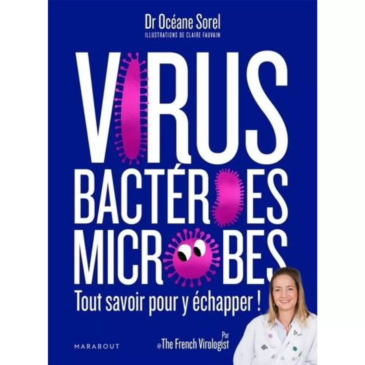  VIRUS, BACTERIES, MICROBES. TOUT SAVOIR POUR Y ECHAPPER !, Sorel Océane