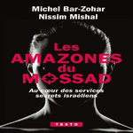 LES AMAZONES DU MOSSAD. AU COEUR DES SERVICES SECRETS ISRAELIENS, Bar-Zohar Michel