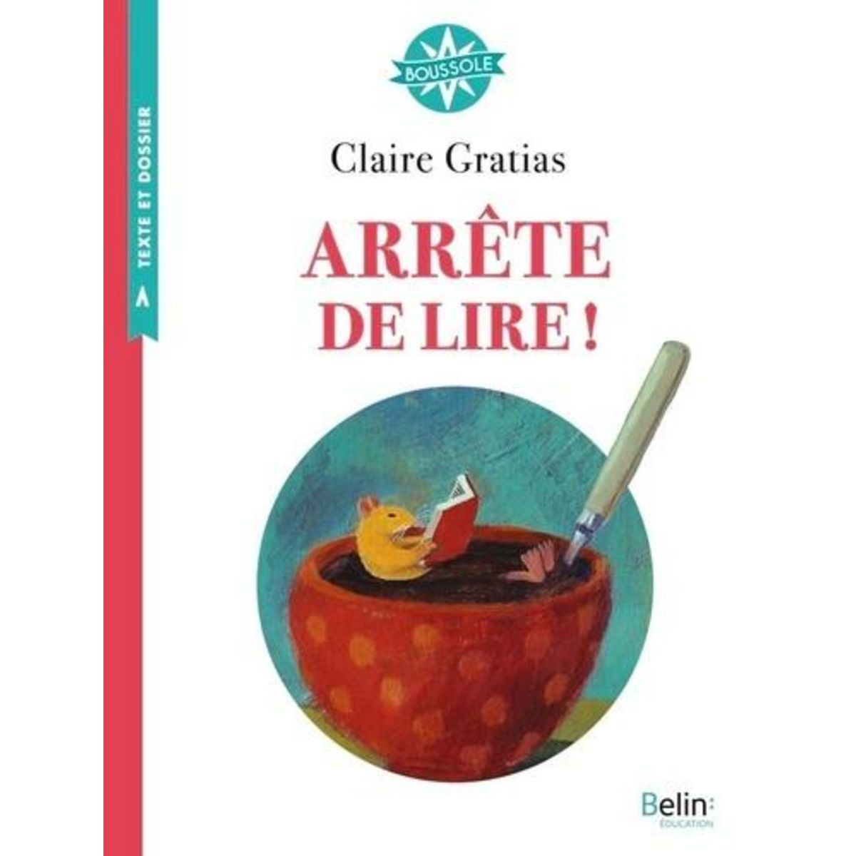 ARRETE DE LIRE ! TEXTE INTEGRAL ET DOSSIER (CYCLE 3), Gratias Claire