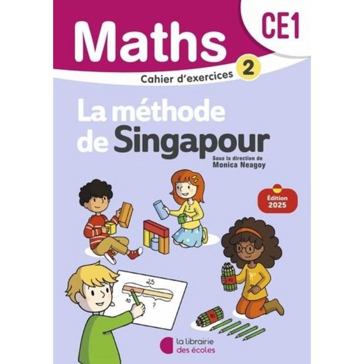 MATHS CE1 LA METHODE DE SINGAPOUR. CAHIER D'EXERCICES 2, EDITION 2025, Neagoy Monica