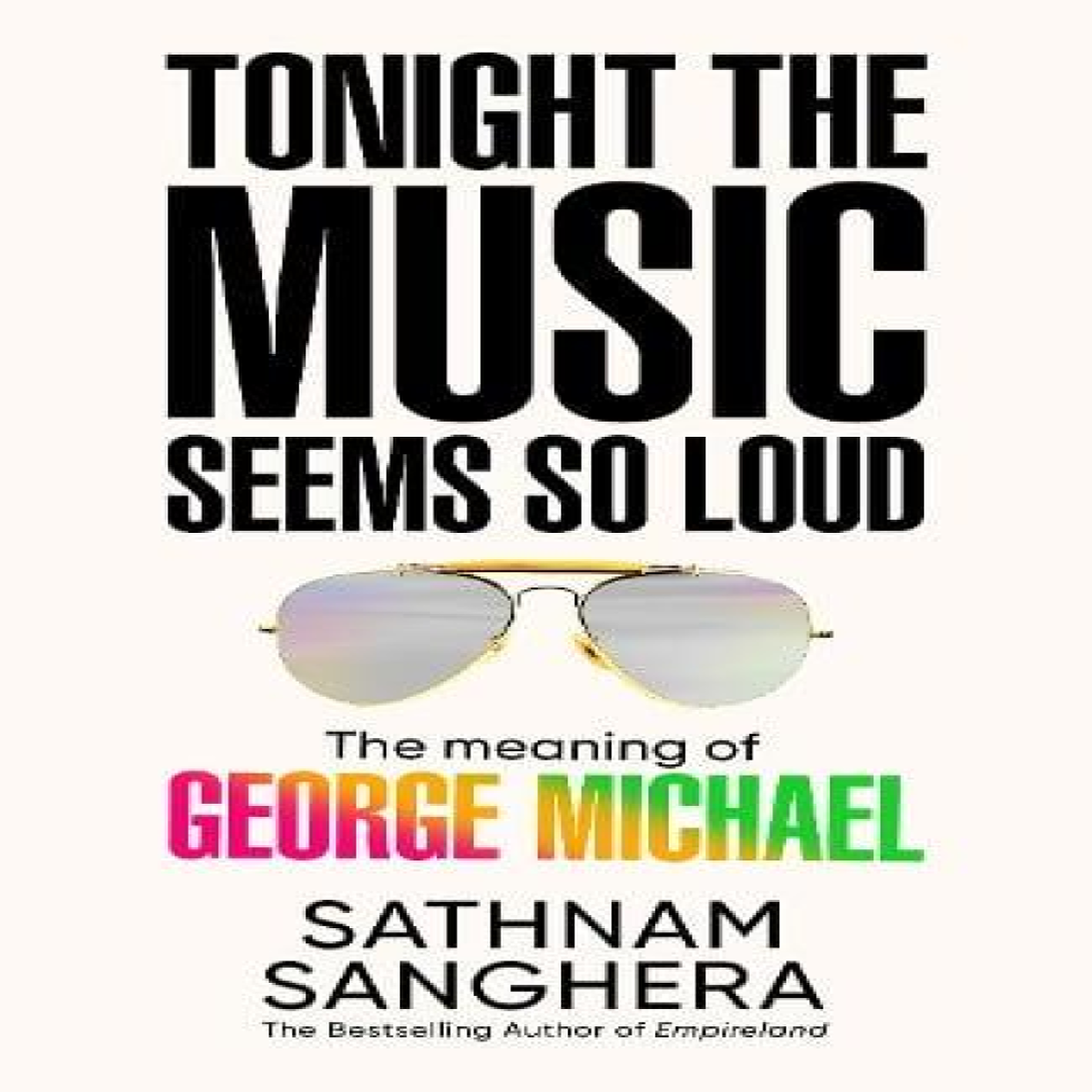 LIVRES Tonight the Music Seems So Loud : The Meaning of George Michael