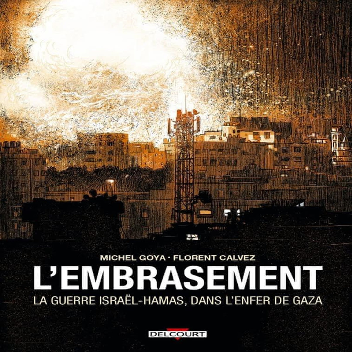 L'EMBRASEMENT. LA GUERRE ISRAEL-HAMAS, DANS L'ENFER DE GAZA, Calvez Florent