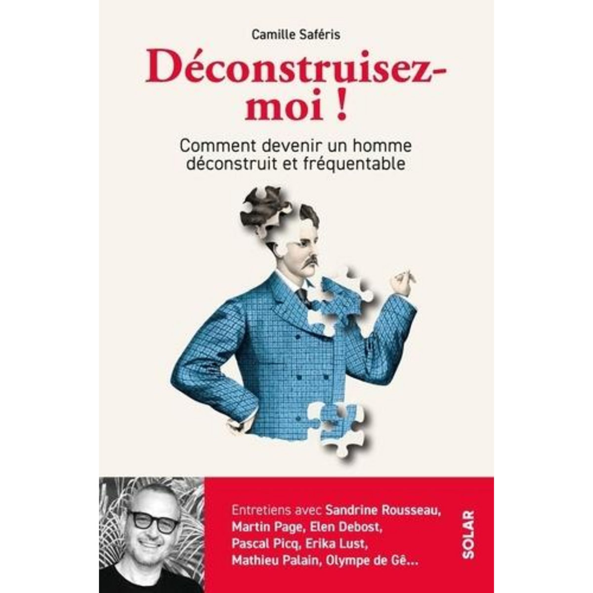 DECONSTRUISEZ-MOI ! COMMENT DEVENIR UN HOMME DECONSTRUIT ET FREQUENTABLE, Saféris Camille
