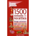 1500 CONSEILS & RECETTES. MANGER SAINEMENT, Frétillet Jean-Paul