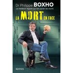 LA MORT EN FACE. LE MEDECIN LEGISTE QUI FAIT PARLER LES MORTS, Boxho Philippe