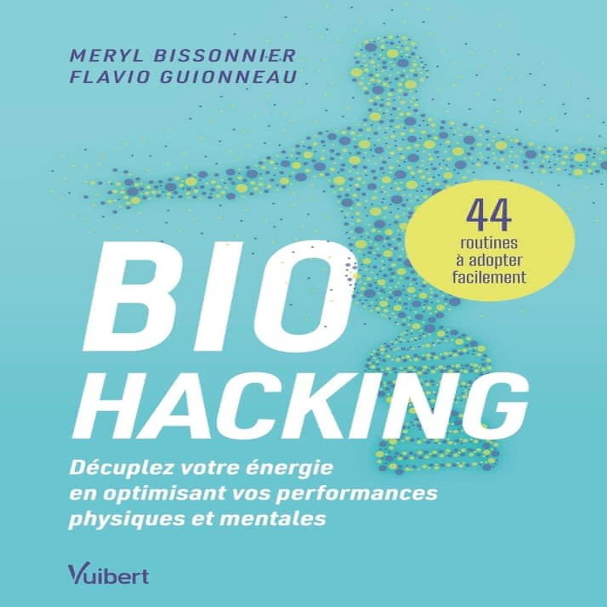 BIOHACKING : DECUPLEZ VOTRE ENERGIE EN OPTIMISANT VOS PERFORMANCES PHYSIQUES ET MENTALES. 44 ROUTINES A ADOPTER FACILEMENT, Bissonnier Meryl