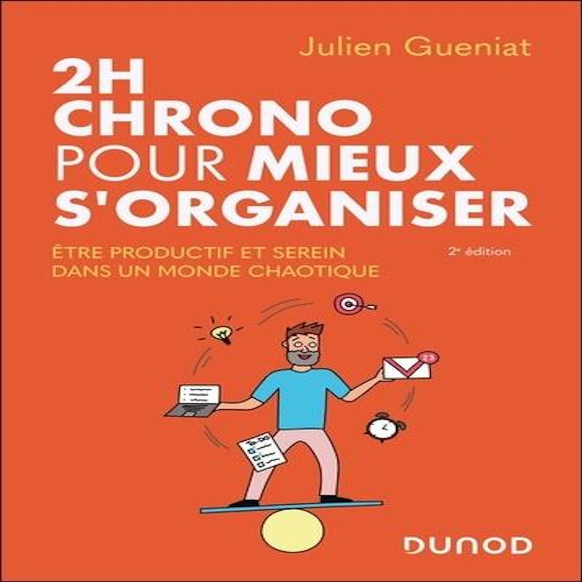 2H CHRONO POUR MIEUX S'ORGANISER. ETRE PRODUCTIF ET SEREIN DANS UN MONDE CHAOTIQUE, 2E EDITION, Gueniat Julien