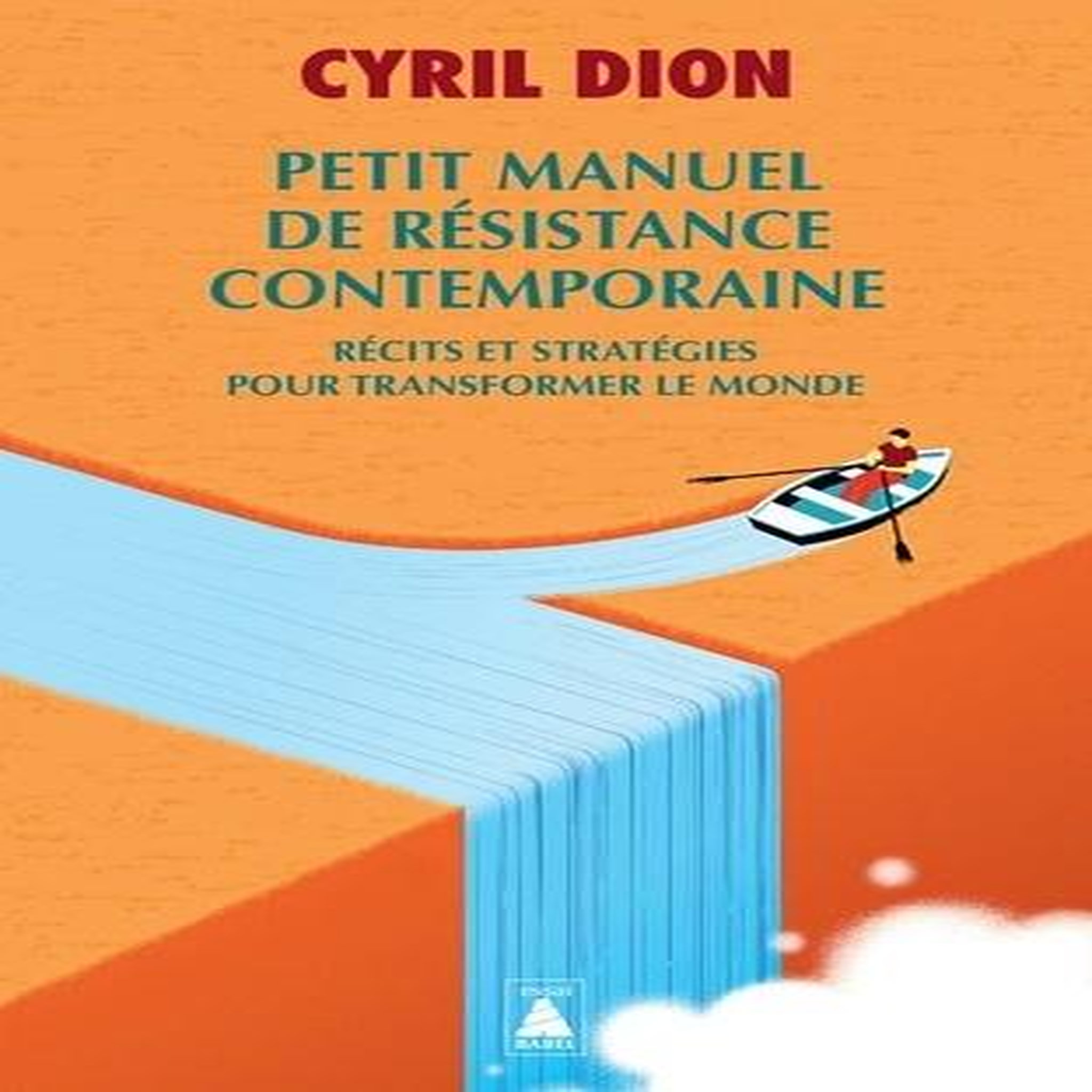PETIT MANUEL DE RESISTANCE CONTEMPORAINE. RECITS ET STRATEGIES POUR TRANSFORMER LE MONDE, Dion Cyril