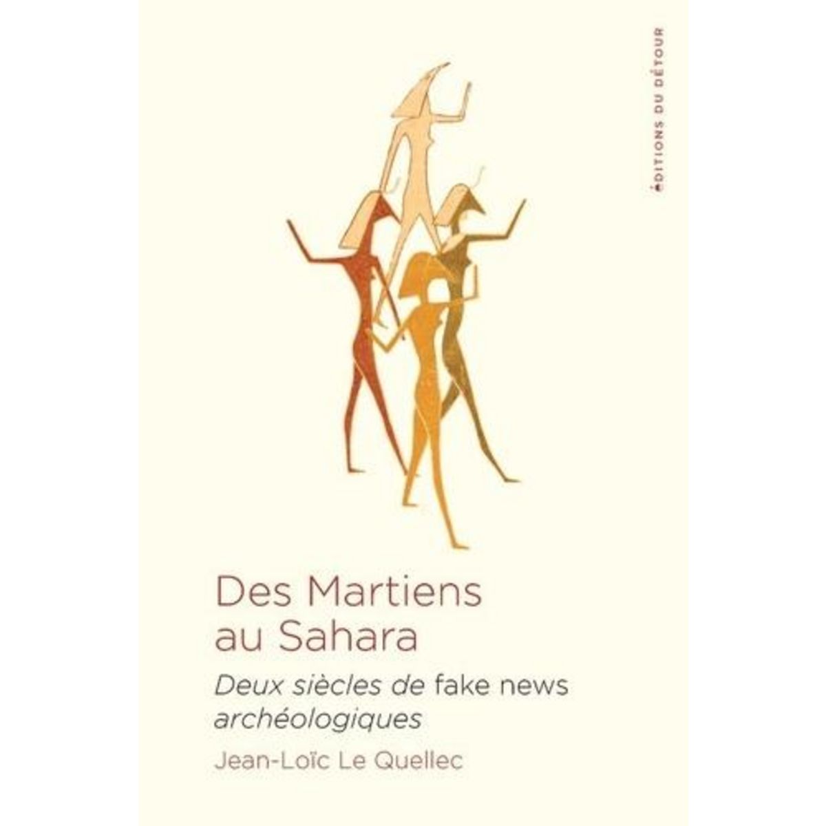 DES MARTIENS AU SAHARA. DEUX SIECLES DE FAKE NEWS ARCHEOLOGIQUES, Le Quellec Jean-Loïc