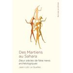 DES MARTIENS AU SAHARA. DEUX SIECLES DE FAKE NEWS ARCHEOLOGIQUES, Le Quellec Jean-Loïc