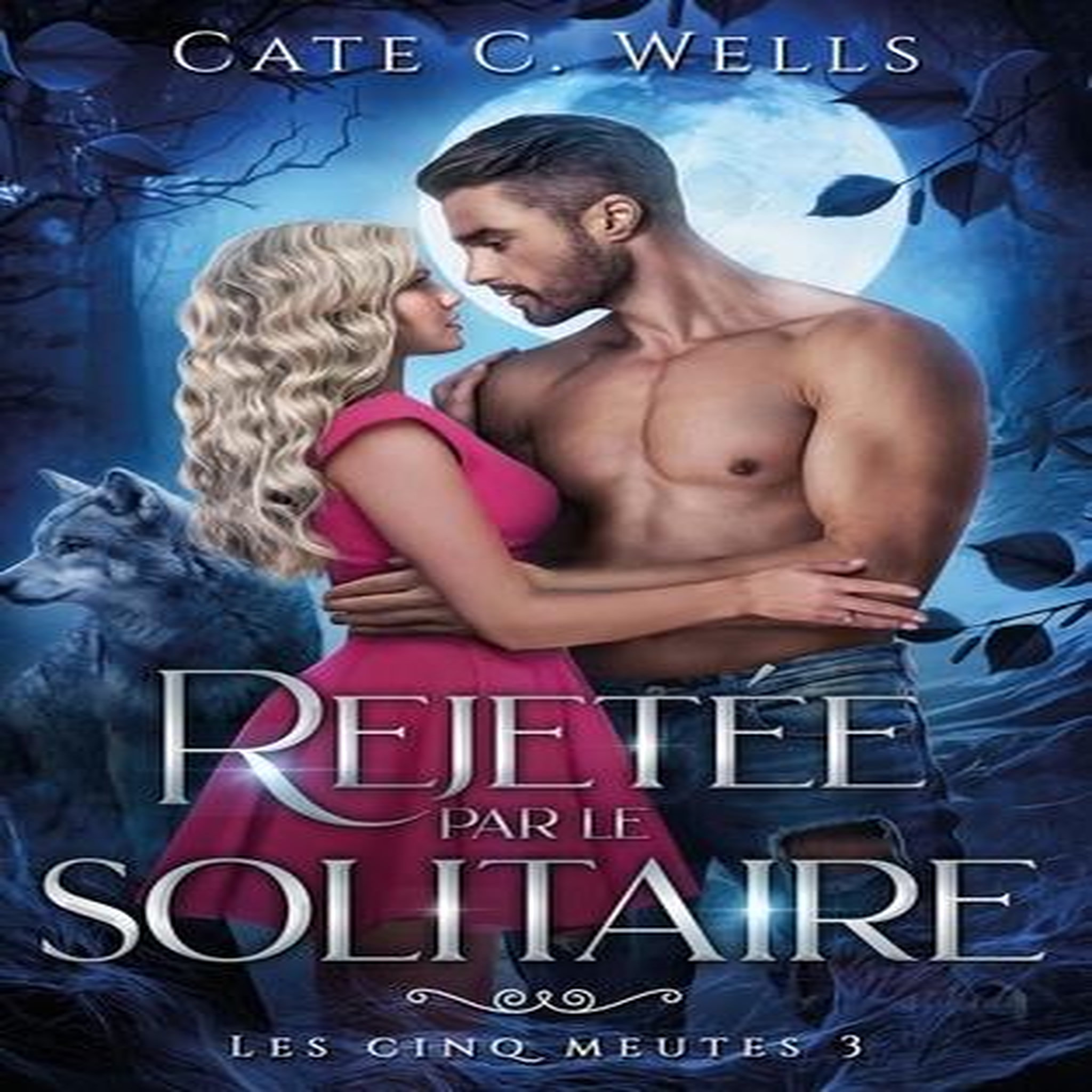 LES CINQ MEUTES TOME 3 : REJETEE PAR LE SOLITAIRE, Wells Cate C.