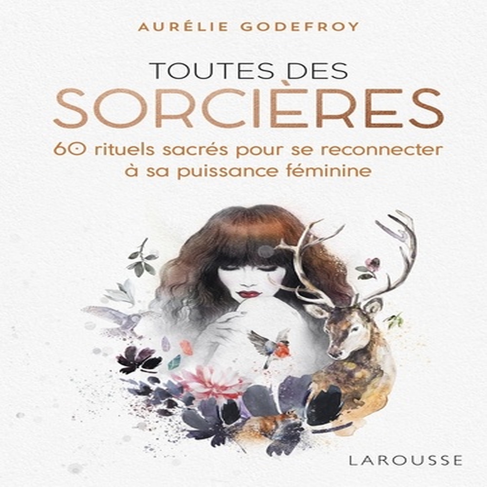  TOUTES DES SORCIERES. 60 RITUELS SACRES POUR SE RECONNECTER A SA PUISSANCE FEMININE, Godefroy Aurélie
