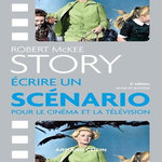 STORY. ECRIRE UN SCENARIO POUR LE CINEMA ET LA TELEVISION, 2E EDITION REVUE ET AUGMENTEE, McKee Robert