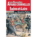 LES NOUVELLES AFFAIRES CRIMINELLES DE SAONE-ET-LOIRE, Novarino-Pothier Albine