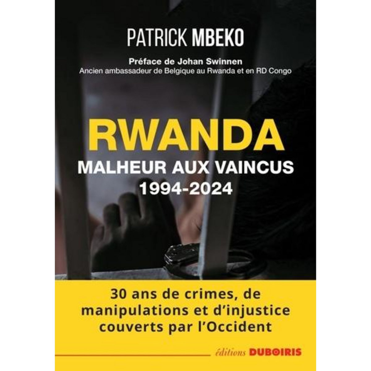 RWANDA. MALHEUR AUX VAINCUS (1994-2024) - 30 ANS DE CRIME, DE MANIPULATIONS ET D'INJUSTICE COUVERTS PAR L'OCCIDENT, Mbeko Patrick