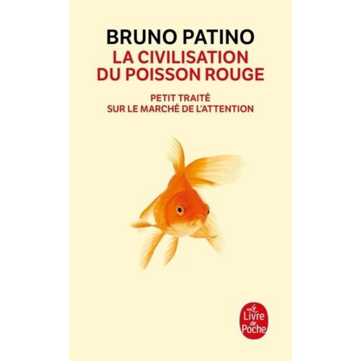 LA CIVILISATION DU POISSON ROUGE. PETIT TRAITE SUR LE MARCHE DE L'ATTENTION, Patino Bruno