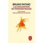 LA CIVILISATION DU POISSON ROUGE. PETIT TRAITE SUR LE MARCHE DE L'ATTENTION, Patino Bruno