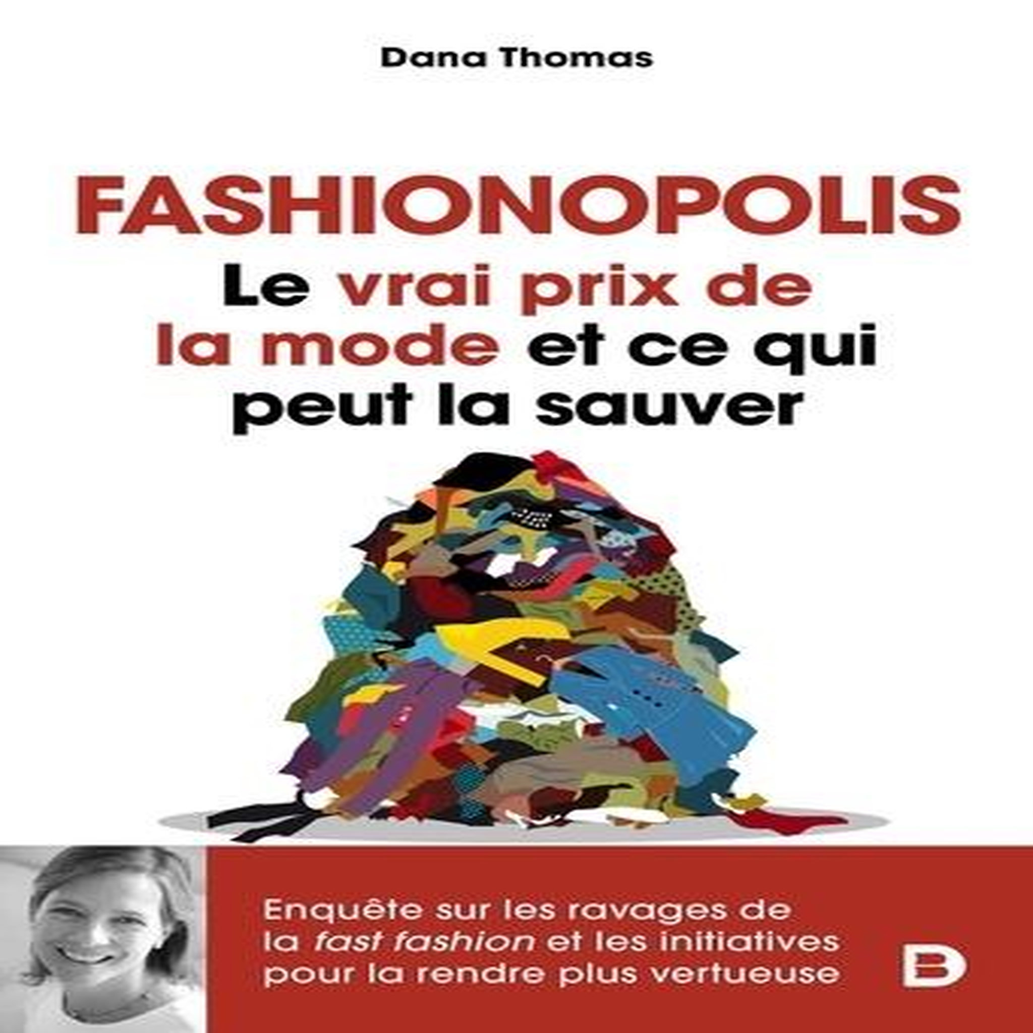 FASHIONOPOLIS. LE VRAI PRIX DE LA MODE ET CE QUI PEUT LA SAUVER, Thomas Dana