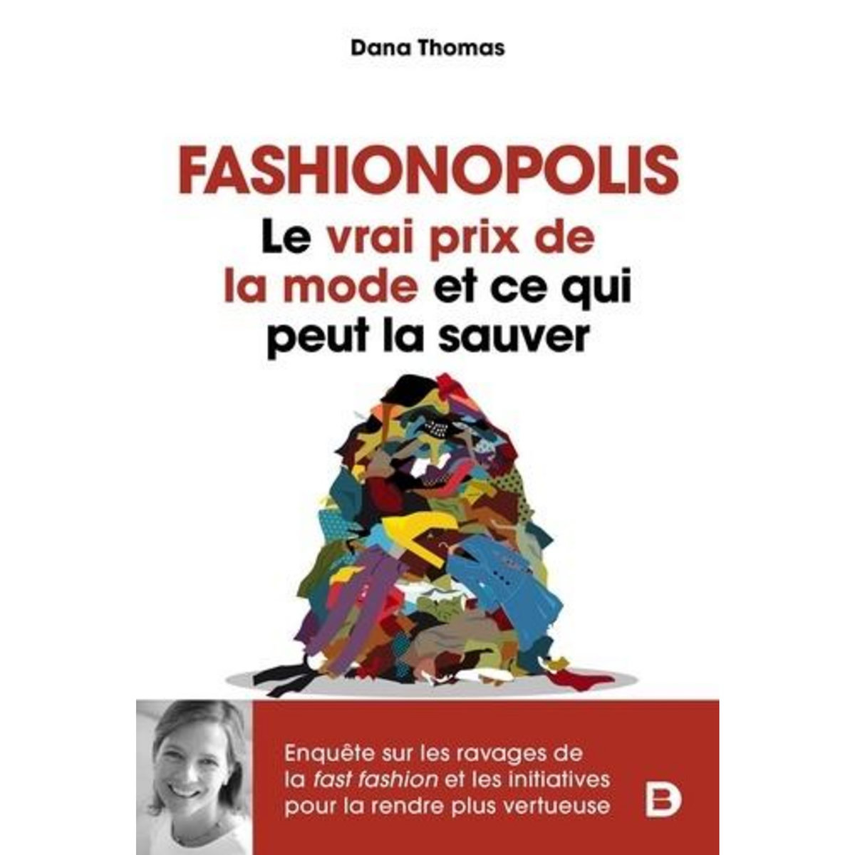 FASHIONOPOLIS. LE VRAI PRIX DE LA MODE ET CE QUI PEUT LA SAUVER, Thomas Dana