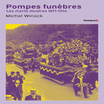 POMPES FUNEBRES. LES MORTS ILLUSTRES 1871-1914, Winock Michel