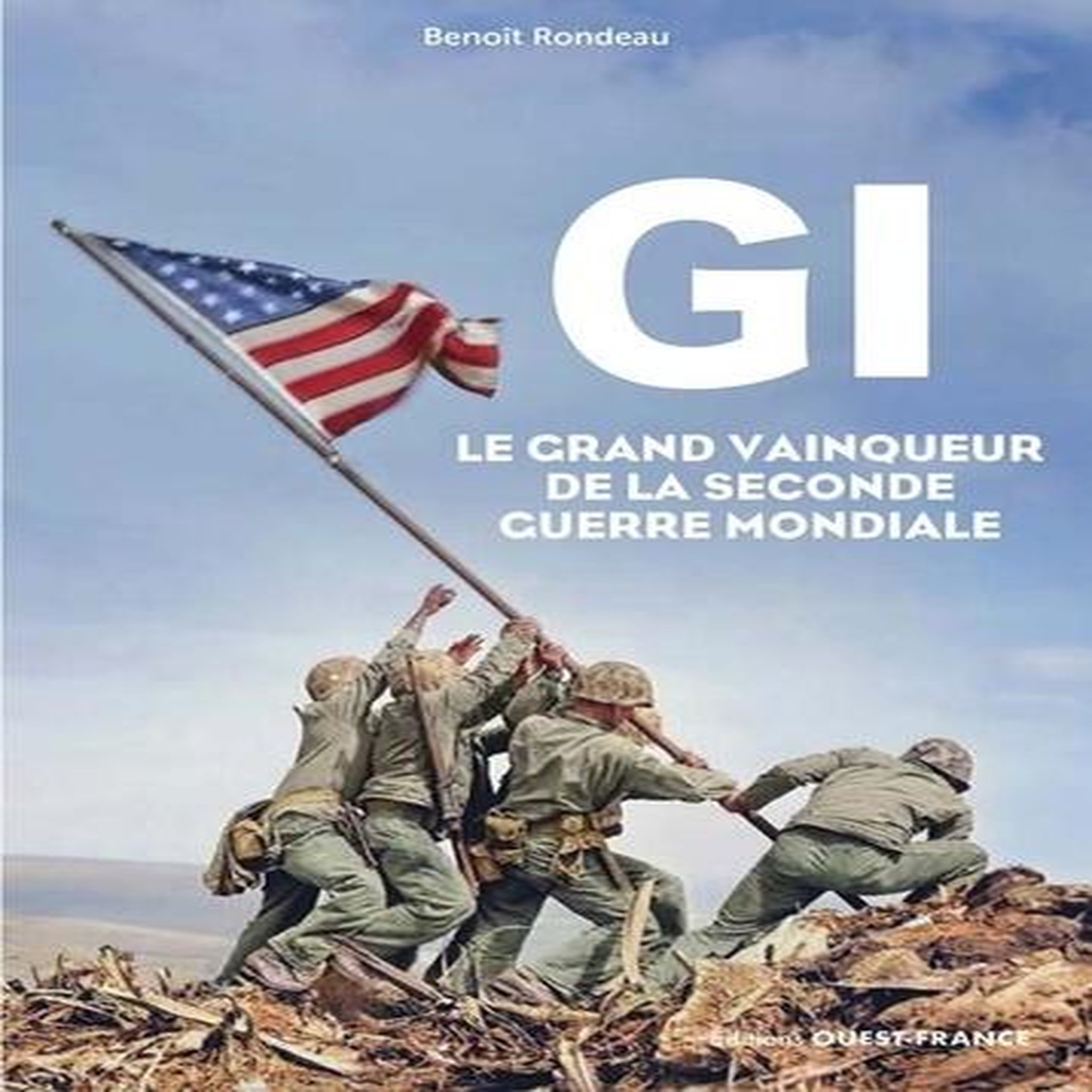 GI. LE GRAND VAINQUEUR DE LA SECONDE GUERRE MONDIALE, Rondeau Benoît