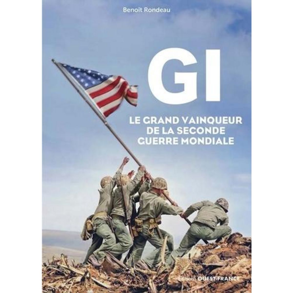 GI. LE GRAND VAINQUEUR DE LA SECONDE GUERRE MONDIALE, Rondeau Benoît